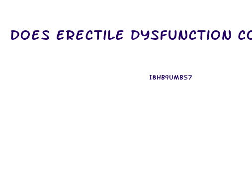 Does Erectile Dysfunction Come And Go