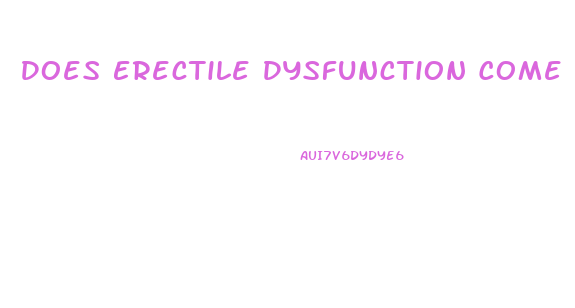 Does Erectile Dysfunction Come And Go