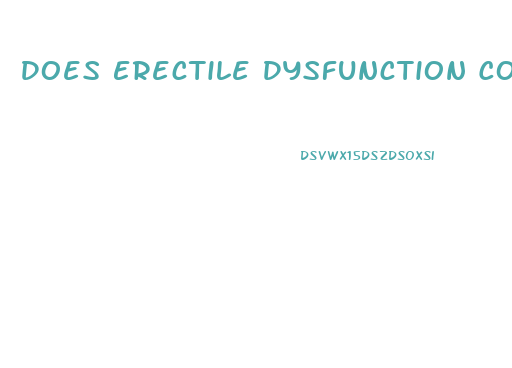 Does Erectile Dysfunction Come And Go