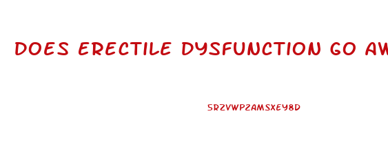 Does Erectile Dysfunction Go Away By Itself