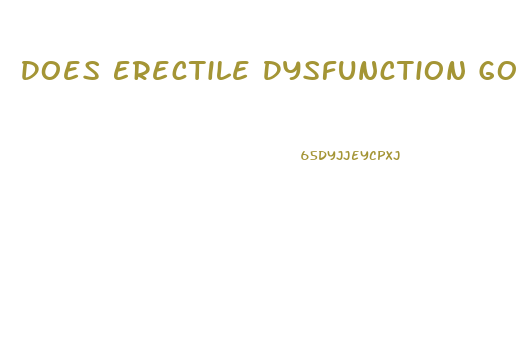 Does Erectile Dysfunction Go Away By Itself