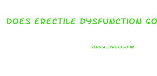 Does Erectile Dysfunction Go Away By Itself