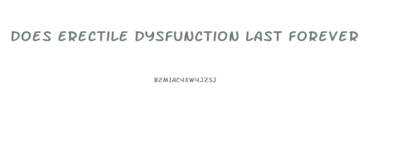 Does Erectile Dysfunction Last Forever