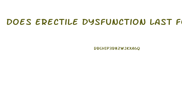 Does Erectile Dysfunction Last Forever