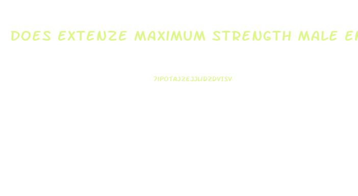 Does Extenze Maximum Strength Male Enhancement Work