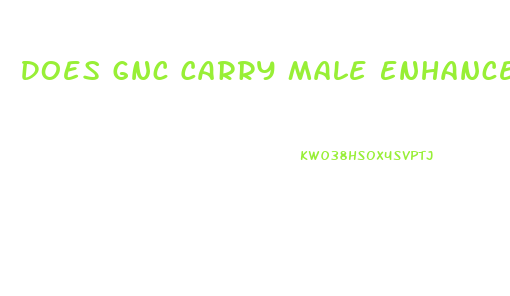 Does Gnc Carry Male Enhancement Pills