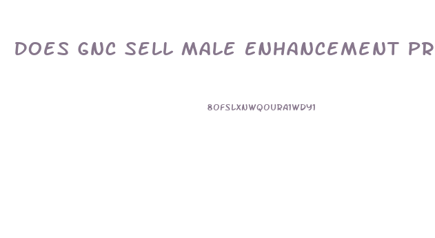 Does Gnc Sell Male Enhancement Products
