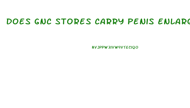 Does Gnc Stores Carry Penis Enlargement Aides