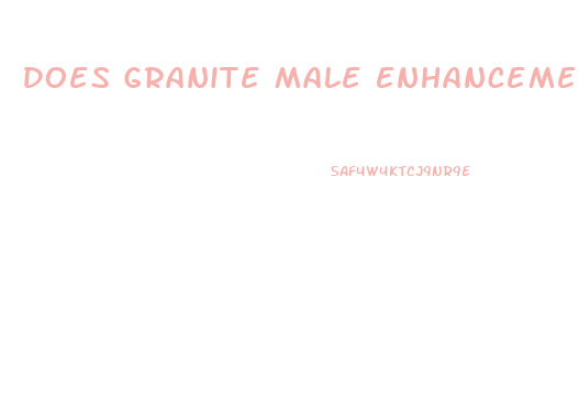 Does Granite Male Enhancement Really Work