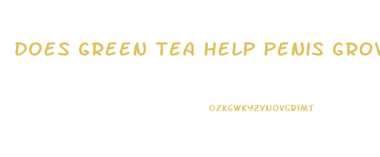 Does Green Tea Help Penis Growth