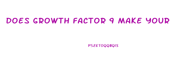 Does Growth Factor 9 Make Your Penis Bigger