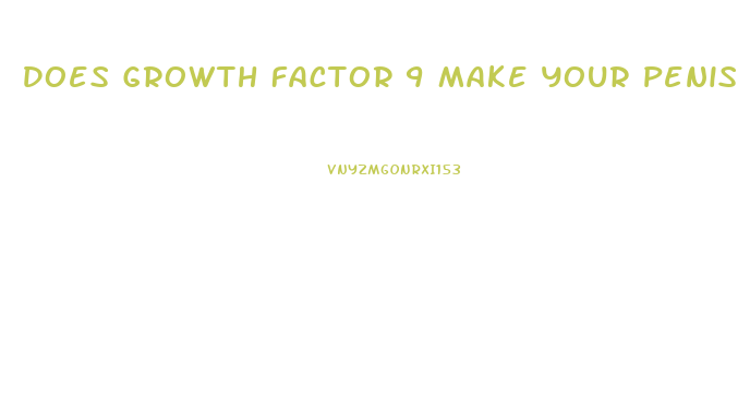 Does Growth Factor 9 Make Your Penis Bigger