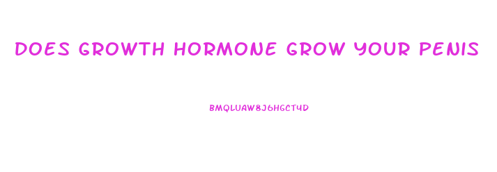 Does Growth Hormone Grow Your Penis