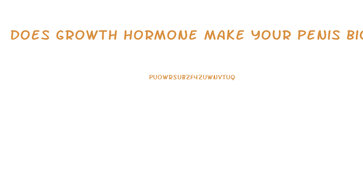 Does Growth Hormone Make Your Penis Bigger