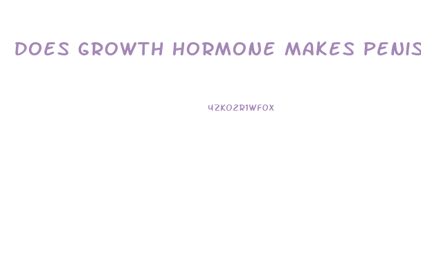 Does Growth Hormone Makes Penis Bigger