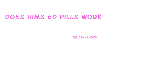 Does Hims Ed Pills Work