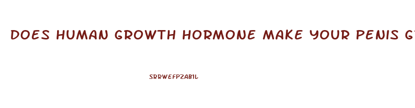 Does Human Growth Hormone Make Your Penis Grow