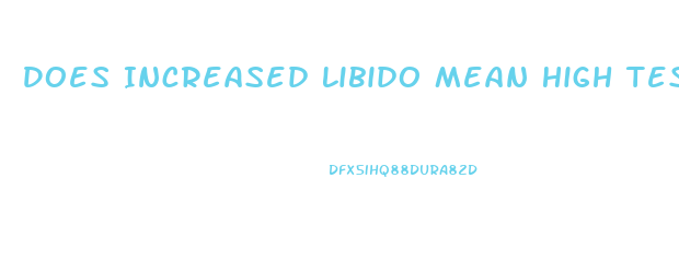 Does Increased Libido Mean High Testosterone