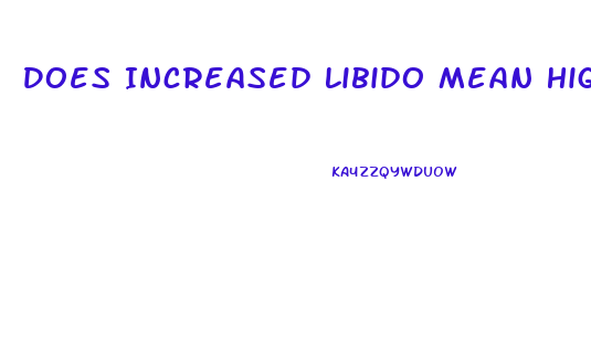 Does Increased Libido Mean Higher Testosterone