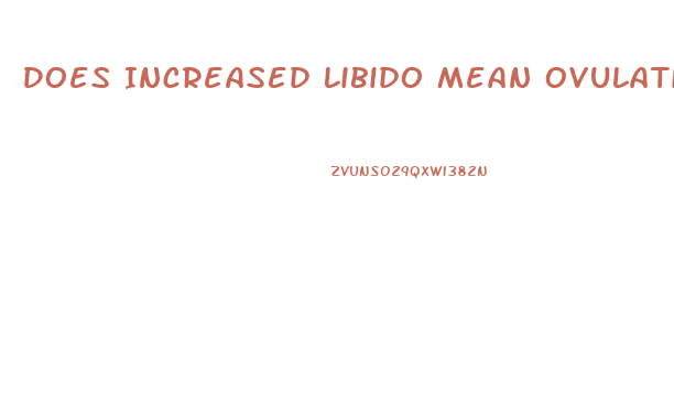 Does Increased Libido Mean Ovulation