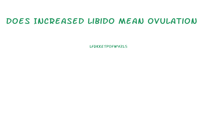 Does Increased Libido Mean Ovulation