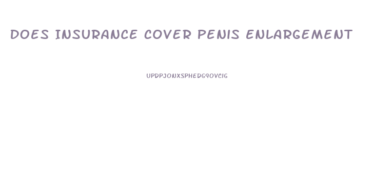 Does Insurance Cover Penis Enlargement