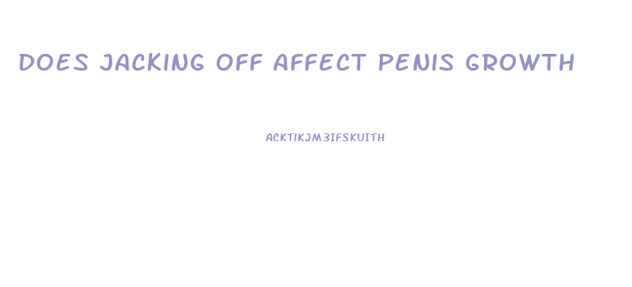 Does Jacking Off Affect Penis Growth