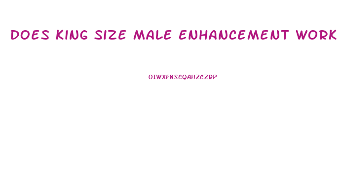 Does King Size Male Enhancement Work