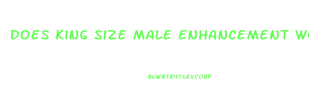Does King Size Male Enhancement Work