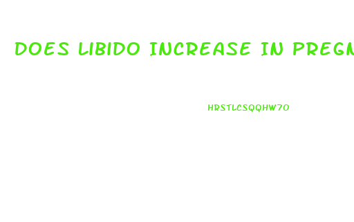 Does Libido Increase In Pregnancy