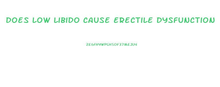 Does Low Libido Cause Erectile Dysfunction