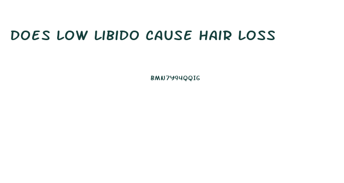 Does Low Libido Cause Hair Loss