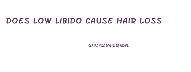 Does Low Libido Cause Hair Loss