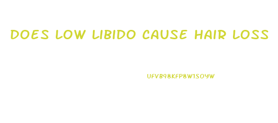 Does Low Libido Cause Hair Loss