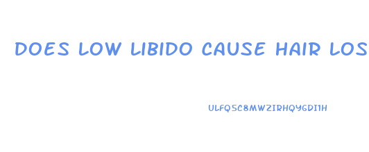 Does Low Libido Cause Hair Loss