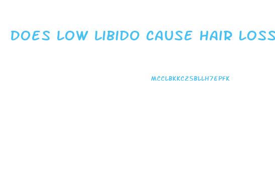 Does Low Libido Cause Hair Loss