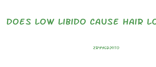 Does Low Libido Cause Hair Loss