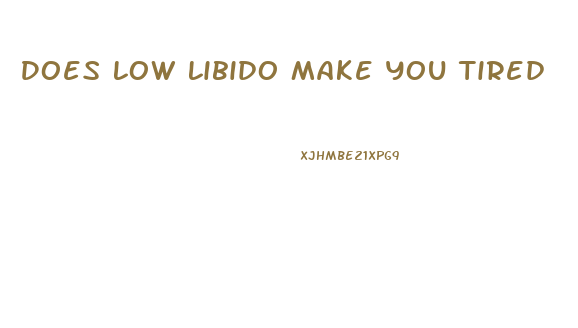 Does Low Libido Make You Tired