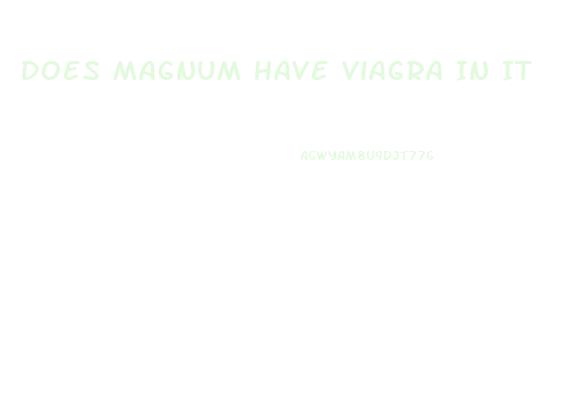 Does Magnum Have Viagra In It