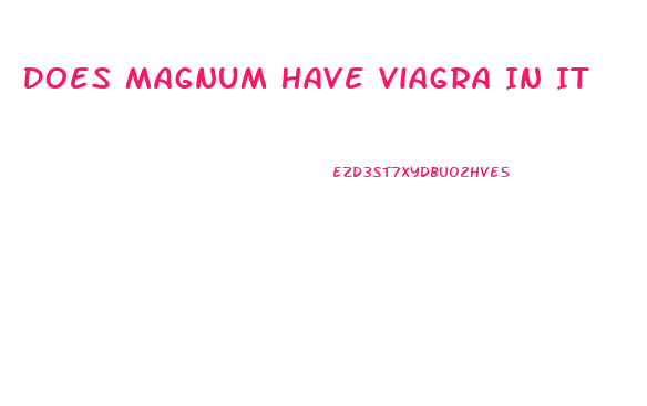 Does Magnum Have Viagra In It