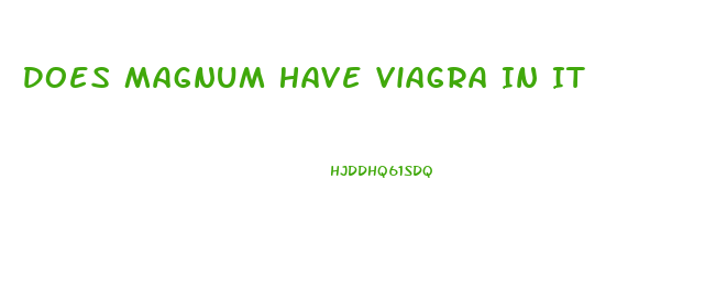 Does Magnum Have Viagra In It