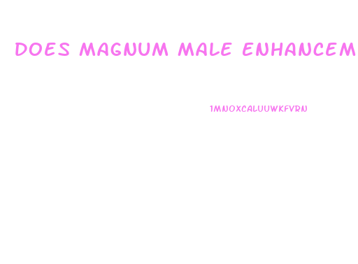 Does Magnum Male Enhancement Pills Work