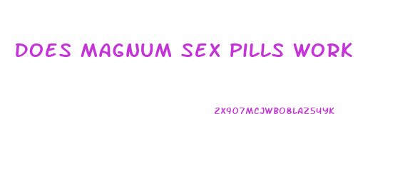 Does Magnum Sex Pills Work