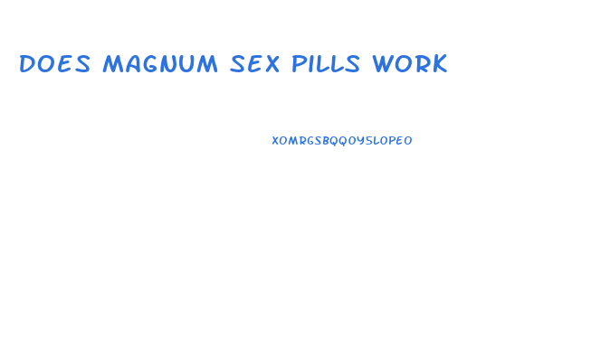 Does Magnum Sex Pills Work