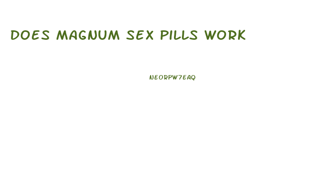 Does Magnum Sex Pills Work