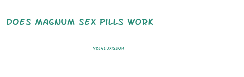 Does Magnum Sex Pills Work