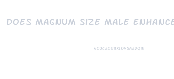 Does Magnum Size Male Enhancement Work