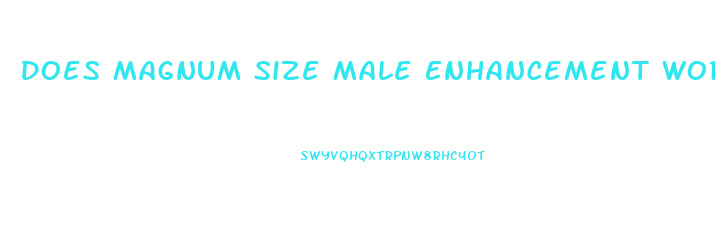 Does Magnum Size Male Enhancement Work