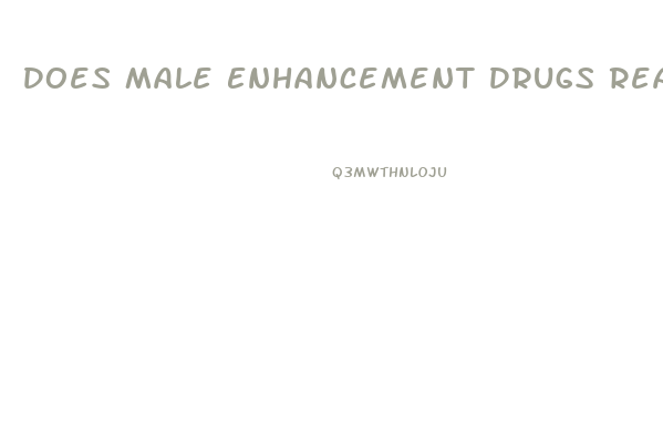 Does Male Enhancement Drugs Really Work