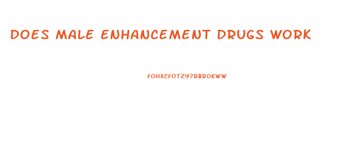 Does Male Enhancement Drugs Work